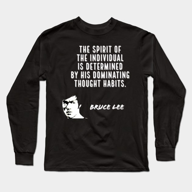 bruce lee | quotes | ‎the spirit of the individual is determined by his dominating thought habits Long Sleeve T-Shirt by cocoCabot